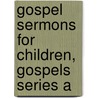 Gospel Sermons for Children, Gospels Series a door Irene Getz