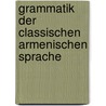 Grammatik Der Classischen Armenischen Sprache by Max Lauer