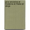 Grce Ancienne Et Moderne Et L'Italie En Abrgs by Unknown