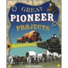 Great Pioneer Projects You Can Build Yourself by Rachel Dickinson