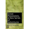 Great Possessions, A New Series Of Adventures by David Grayson