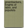 Greenbackers, Knights of Labor, and Populists by Matthew Hild