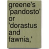 Greene's 'Pandosto' Or 'Dorastus And Fawnia,' door Robert Greene