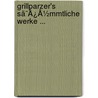 Grillparzer's Sã¯Â¿Â½Mmtliche Werke ... door Franz Grillparzer