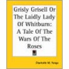 Grisly Grisell Or The Laidly Lady Of Whitburn by Charlotte Mary Yonge