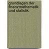 Grundlagen der Finanzmathematik und Statistik by Andreas Görg