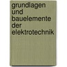 Grundlagen und Bauelemente der Elektrotechnik by Heinz-Josef Bauckholt
