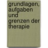 Grundlagen, Aufgaben Und Grenzen Der Therapie door Ottomar Rosenbach