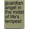 Guardian Angel In The Midst Of Life's Tempest door Margaret Callon