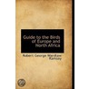 Guide To The Birds Of Europe And North Africa by Robert George Wardlaw Ramsay