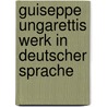 Guiseppe Ungarettis Werk in deutscher Sprache by Stephanie Dressler