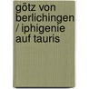 Götz von Berlichingen / Iphigenie auf Tauris door Von Johann Wolfgang Goethe