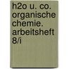H2O u. Co. Organische Chemie. Arbeitsheft 8/I by Unknown