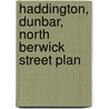 Haddington, Dunbar, North Berwick Street Plan door Ronald P.A. Smith