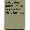 Hakluytus Posthumus, Or Purchas His Pilgrimes by Samuel Purchas