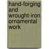 Hand-Forging And Wrought-Iron Ornamental Work door Thomas Francis Googerty