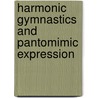 Harmonic Gymnastics And Pantomimic Expression by Marion Lowell