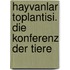 Hayvanlar Toplantisi. Die Konferenz der Tiere