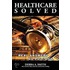 Healthcare Solved - Real Answers, No Politics