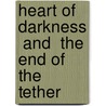Heart Of Darkness  And  The End Of The Tether door Joseph Connad