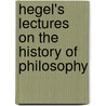 Hegel's Lectures On The History Of Philosophy by Georg Wilhelm Friedrich Hegel