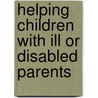 Helping Children with Ill or Disabled Parents by Ms Julia Segal