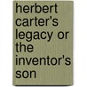 Herbert Carter's Legacy Or The Inventor's Son door Jr Horatio Alger