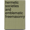 Hermetic Societies And Emblematic Freemasonry door Professor Arthur Edward Waite