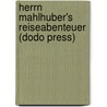 Herrn Mahlhuber's Reiseabenteuer (Dodo Press) by Friedrich Gerstäcker