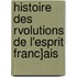Histoire Des Rvolutions de L'Esprit Franc]ais