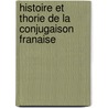 Histoire Et Thorie de La Conjugaison Franaise door Camille Chabaneau