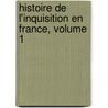 Histoire de L'Inquisition En France, Volume 1 door Etienne Lon De La Mothe-Langon