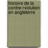 Histoire de La Contre-Rvolution En Angleterre