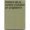 Histoire de La Contre-Rvolution En Angleterre by Armand Carrel