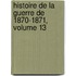 Histoire de La Guerre de 1870-1871, Volume 13