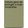Historia Geral de Portugal, E Suas Conquistas door Castro Damiaõ Antonio