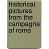 Historical Pictures from the Campagna of Rome door John Wynniatt Grant