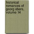 Historical Romances of Georg Ebers, Volume 14