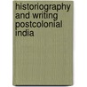 Historiography and Writing Postcolonial India by Naheem Jabbar