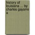 History Of Louisiana ... By Charles Gayarre A