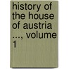 History Of The House Of Austria ..., Volume 1 door William Coxe