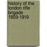 History Of The London Rifle Brigade 1859-1919 by Various Contributors