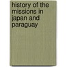 History Of The Missions In Japan And Paraguay door Cecilia Mary Caddell