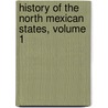 History Of The North Mexican States, Volume 1 by Hubert Howe Bancroft