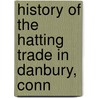 History of the Hatting Trade in Danbury, Conn door William H. Francis