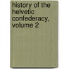 History of the Helvetic Confederacy, Volume 2 door Joseph Planta