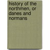 History of the Northmen, or Danes and Normans by Henry Wheaton