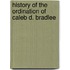 History of the Ordination of Caleb D. Bradlee