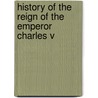 History of the Reign of the Emperor Charles V door William Robertson