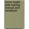 Home Health Aide Training Manual And Handbook door Emmanuel C. Anene